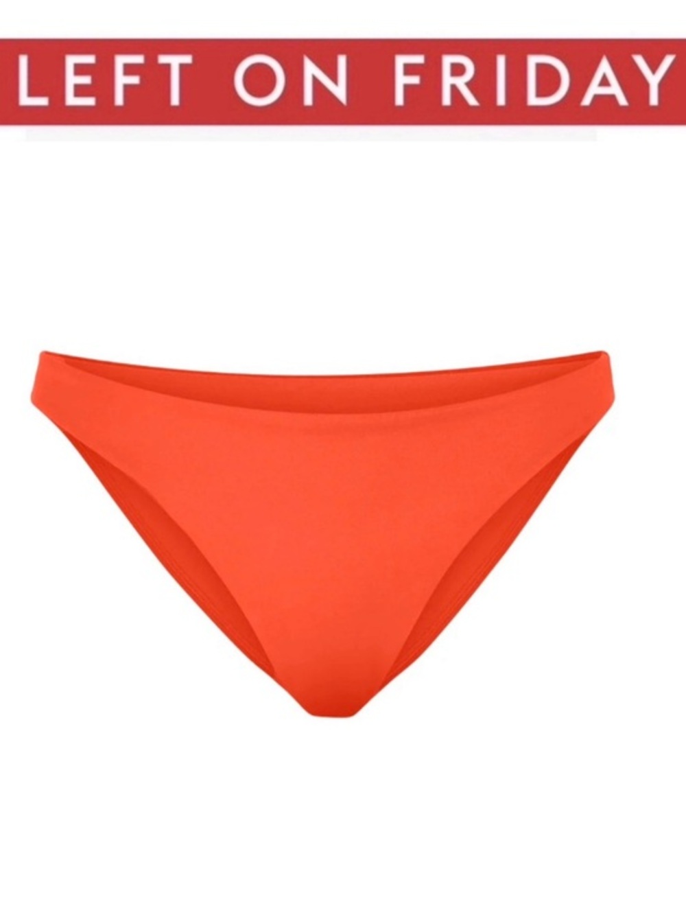 Left on Friday Wear To Bottom Hipster LOW RISE, MID CUT LEG Aperol Neon Orange